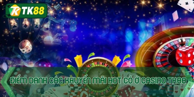 Điểm danh các khuyến mãi hot có ở casino TK88